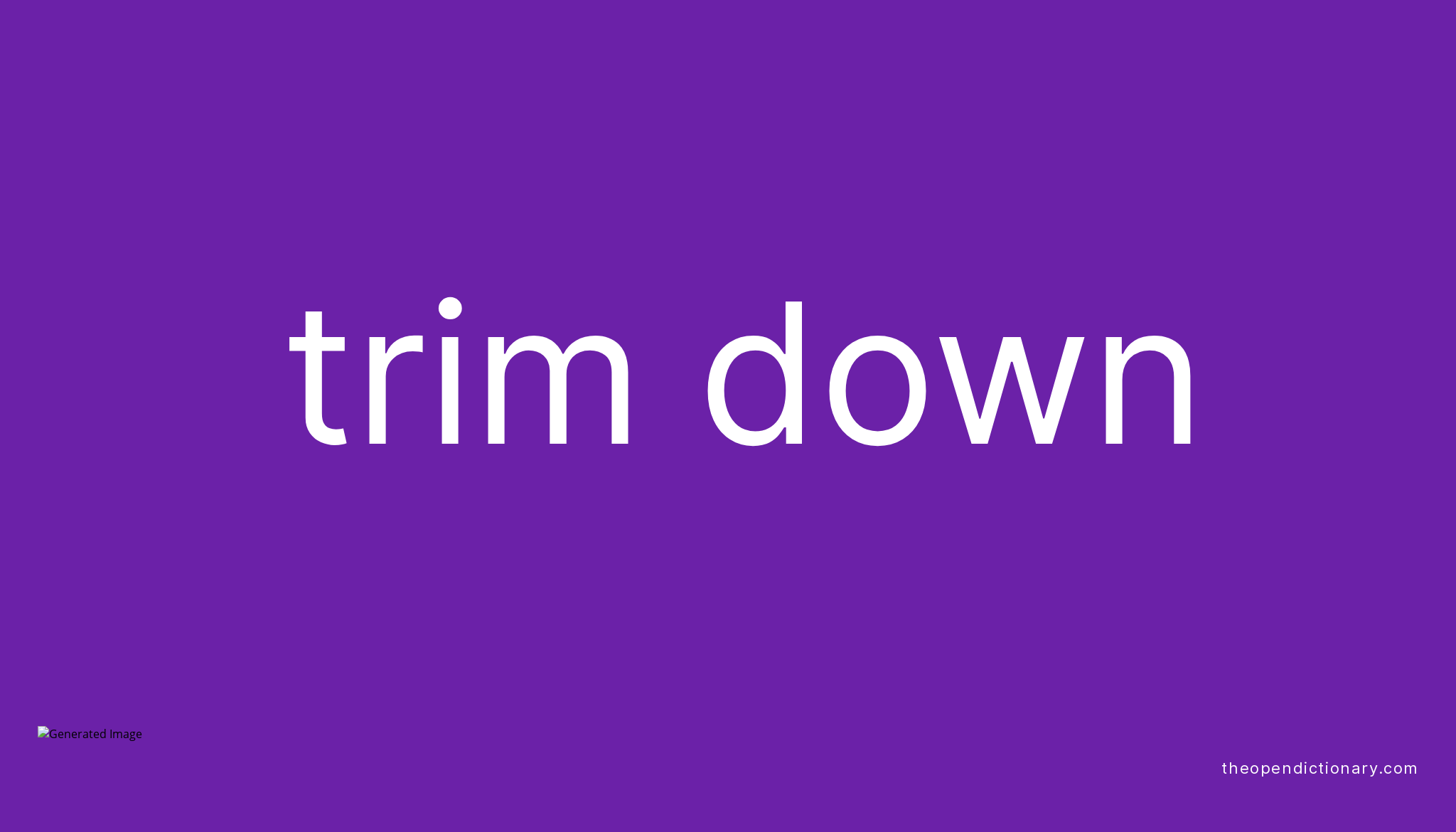 TRIM DOWN Phrasal Verb TRIM DOWN Definition Meaning And Example